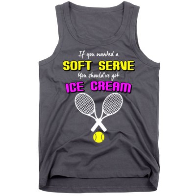 If You Wanted A Soft Server You Should've Got Ice Cream   Tank Top