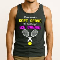 If You Wanted A Soft Server You Should've Got Ice Cream   Tank Top