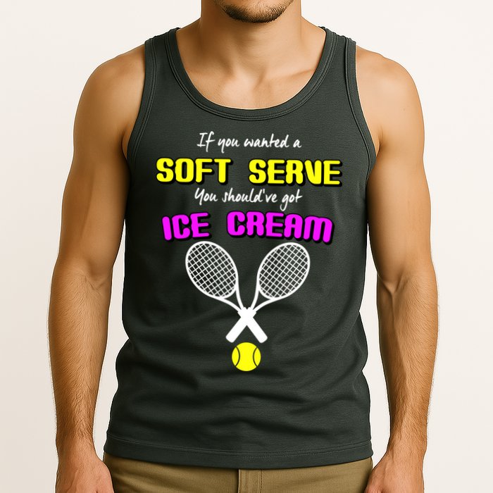 If You Wanted A Soft Server You Should've Got Ice Cream   Tank Top