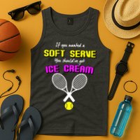 If You Wanted A Soft Server You Should've Got Ice Cream   Tank Top
