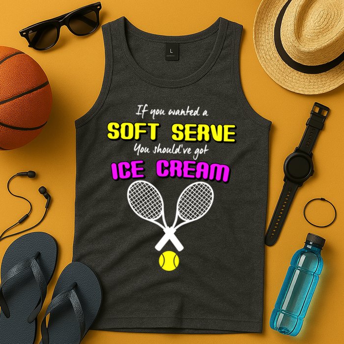 If You Wanted A Soft Server You Should've Got Ice Cream   Tank Top