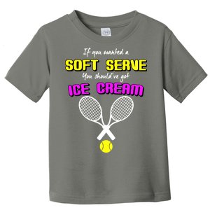 If You Wanted A Soft Server You Should've Got Ice Cream   Toddler T-Shirt