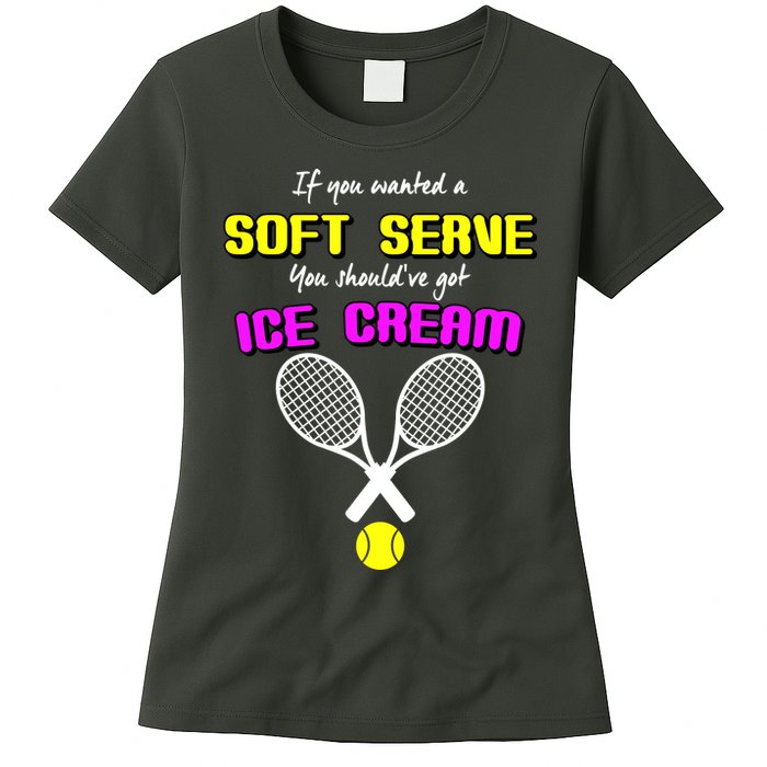 If You Wanted A Soft Server You Should've Got Ice Cream   Womens T-Shirt
