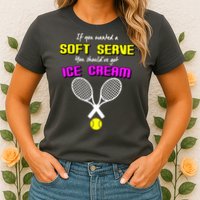 If You Wanted A Soft Server You Should've Got Ice Cream   Womens T-Shirt