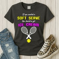 If You Wanted A Soft Server You Should've Got Ice Cream   Womens T-Shirt