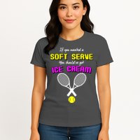 If You Wanted A Soft Server You Should've Got Ice Cream   Womens T-Shirt