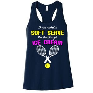 If You Wanted A Soft Server You Should've Got Ice Cream   Women's Racerback Tank