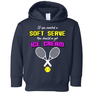 If You Wanted A Soft Server You Should've Got Ice Cream   Toddler Hoodie