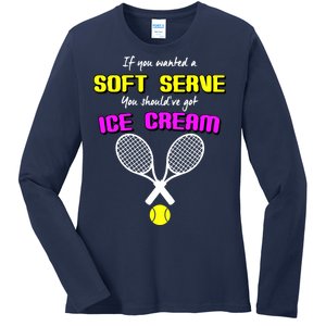 If You Wanted A Soft Server You Should've Got Ice Cream   Ladies Long Sleeve Shirt