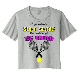 If You Wanted A Soft Server You Should've Got Ice Cream   Women's Crop Top Tee