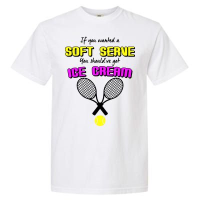 If You Wanted A Soft Server You Should've Got Ice Cream   Garment-Dyed Heavyweight T-Shirt