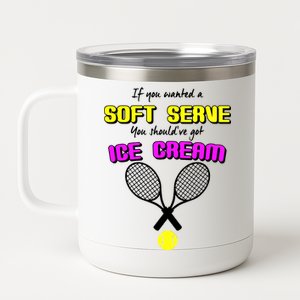 If You Wanted A Soft Server You Should've Got Ice Cream   12 oz Stainless Steel Tumbler Cup