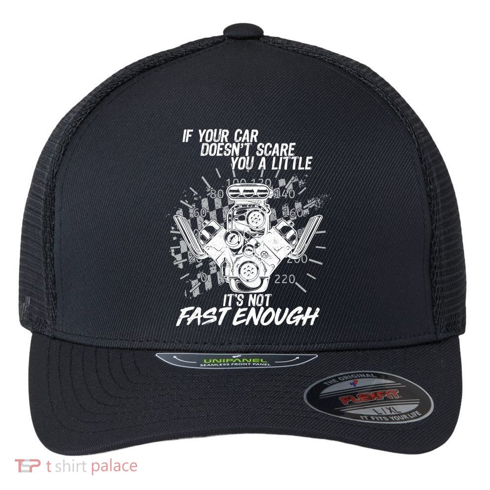 If Your Car Never Scares You t's Not Fast Enough  Flexfit Unipanel Trucker Cap
