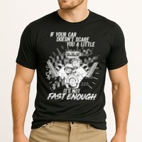 If Your Car Never Scares You t's Not Fast Enough  Performance Shirt