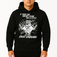 If Your Car Never Scares You t's Not Fast Enough  Hoodie