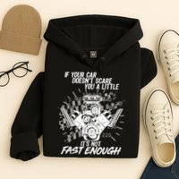 If Your Car Never Scares You t's Not Fast Enough  Hoodie
