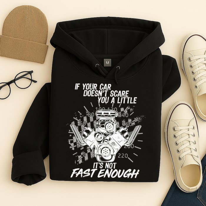 If Your Car Never Scares You t's Not Fast Enough  Hoodie