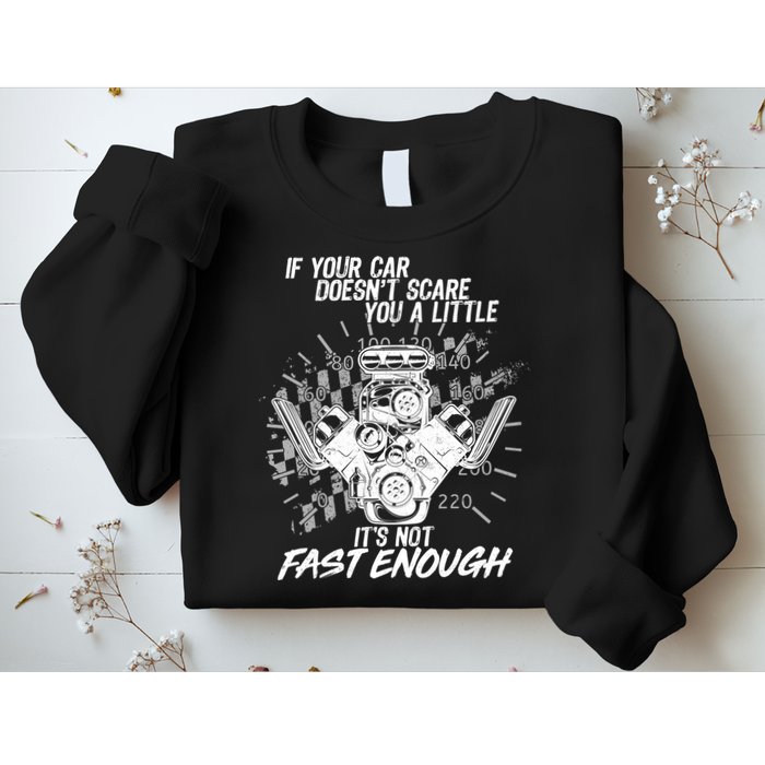 If Your Car Never Scares You t's Not Fast Enough  Sweatshirt
