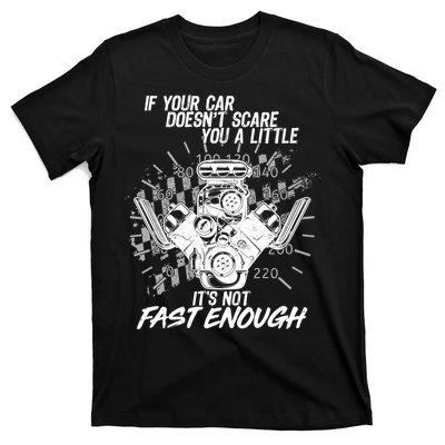 If Your Car Never Scares You t's Not Fast Enough  T-Shirt