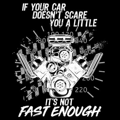 If Your Car Never Scares You t's Not Fast Enough  T-Shirt
