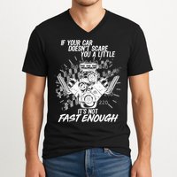 If Your Car Never Scares You t's Not Fast Enough  V-Neck T-Shirt