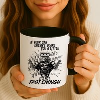 If Your Car Never Scares You t's Not Fast Enough  Mug