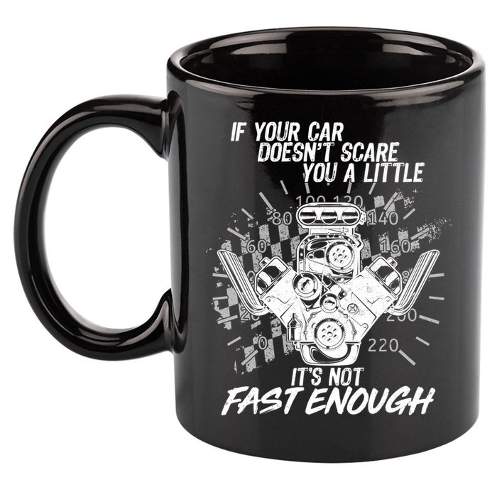 If Your Car Never Scares You t's Not Fast Enough  11oz C Handle Ceramic Mug