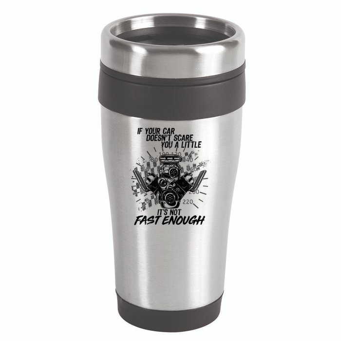 If Your Car Never Scares You t's Not Fast Enough  16oz Travel Tumbler