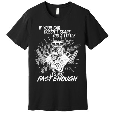 If Your Car Never Scares You t's Not Fast Enough  Premium T-Shirt