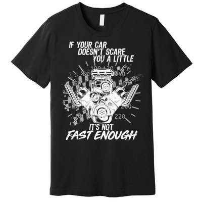 If Your Car Never Scares You t's Not Fast Enough  Premium T-Shirt