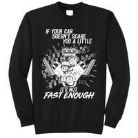 If Your Car Never Scares You t's Not Fast Enough  Tall Sweatshirt