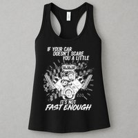 If Your Car Never Scares You t's Not Fast Enough  Womens Tank Top