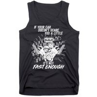 If Your Car Never Scares You t's Not Fast Enough  Tank Top