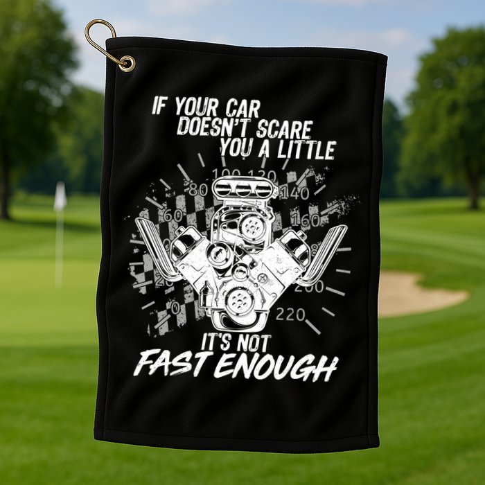 If Your Car Never Scares You t's Not Fast Enough  Golf Towel