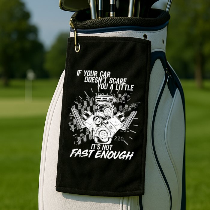 If Your Car Never Scares You t's Not Fast Enough  Golf Towel