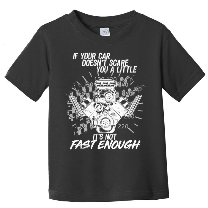 If Your Car Never Scares You t's Not Fast Enough  Toddler T-Shirt