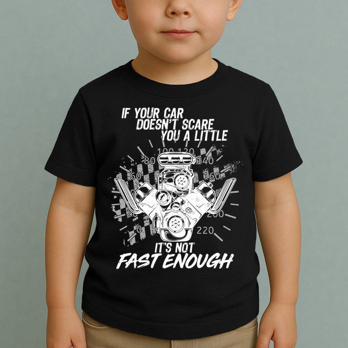 If Your Car Never Scares You t's Not Fast Enough  Toddler T-Shirt