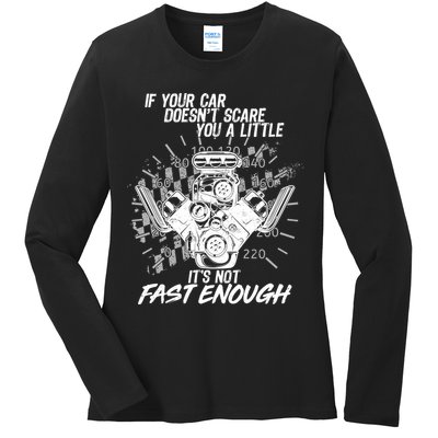 If Your Car Never Scares You t's Not Fast Enough  Ladies Long Sleeve Shirt