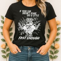 If Your Car Never Scares You t's Not Fast Enough  Womens T-Shirt