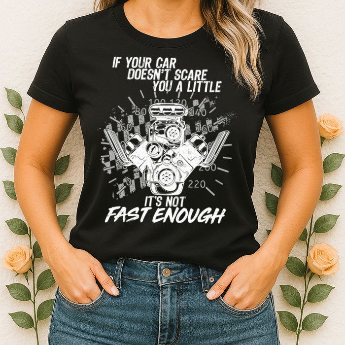 If Your Car Never Scares You t's Not Fast Enough  Womens T-Shirt