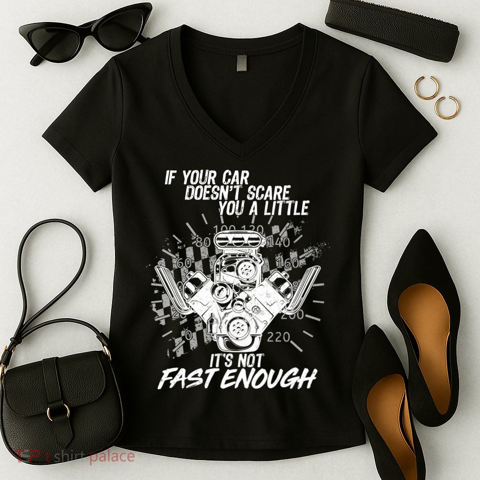 If Your Car Never Scares You t's Not Fast Enough  Women's V-Neck T-Shirt