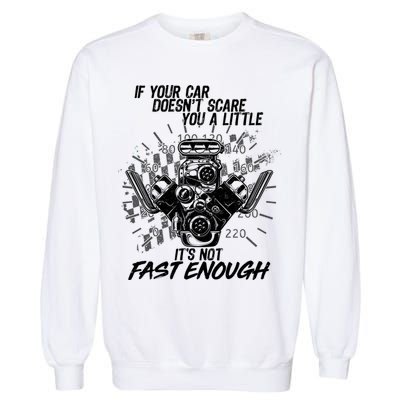 If Your Car Never Scares You t's Not Fast Enough  Garment-Dyed Sweatshirt