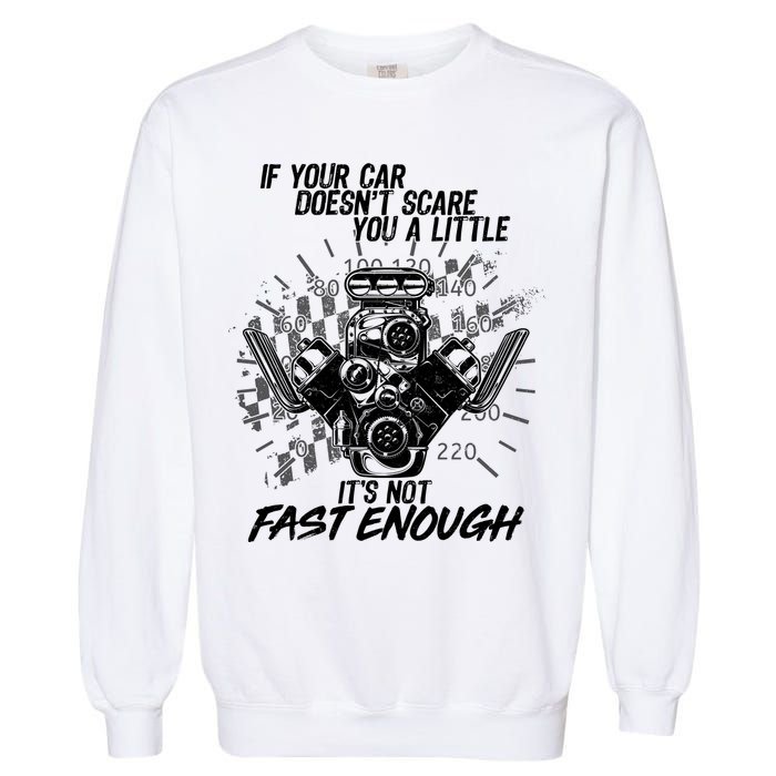 If Your Car Never Scares You t's Not Fast Enough  Garment-Dyed Sweatshirt
