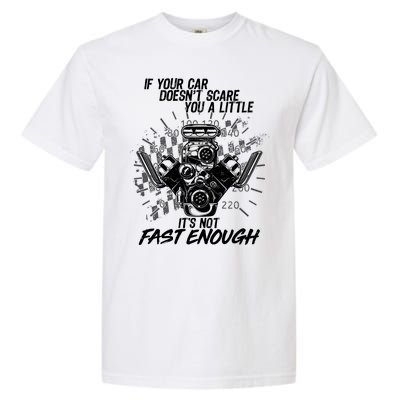 If Your Car Never Scares You t's Not Fast Enough  Garment-Dyed Heavyweight T-Shirt