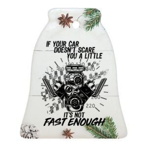 If Your Car Never Scares You t's Not Fast Enough  Ceramic Bell Ornament