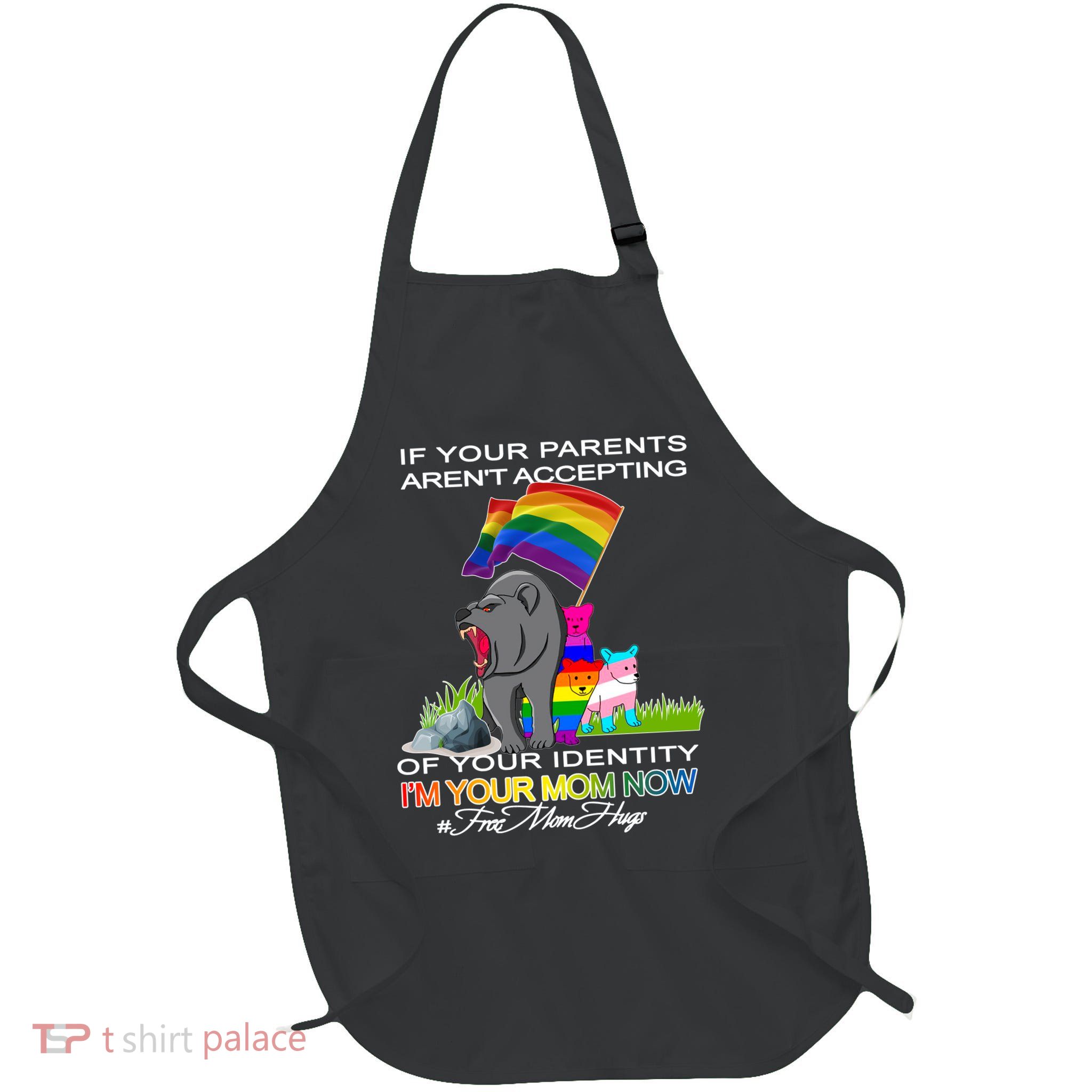 If Your Parents Aren't Accepting I'm Your Mom Now LGBT Hugs Full-Length Apron With Pockets