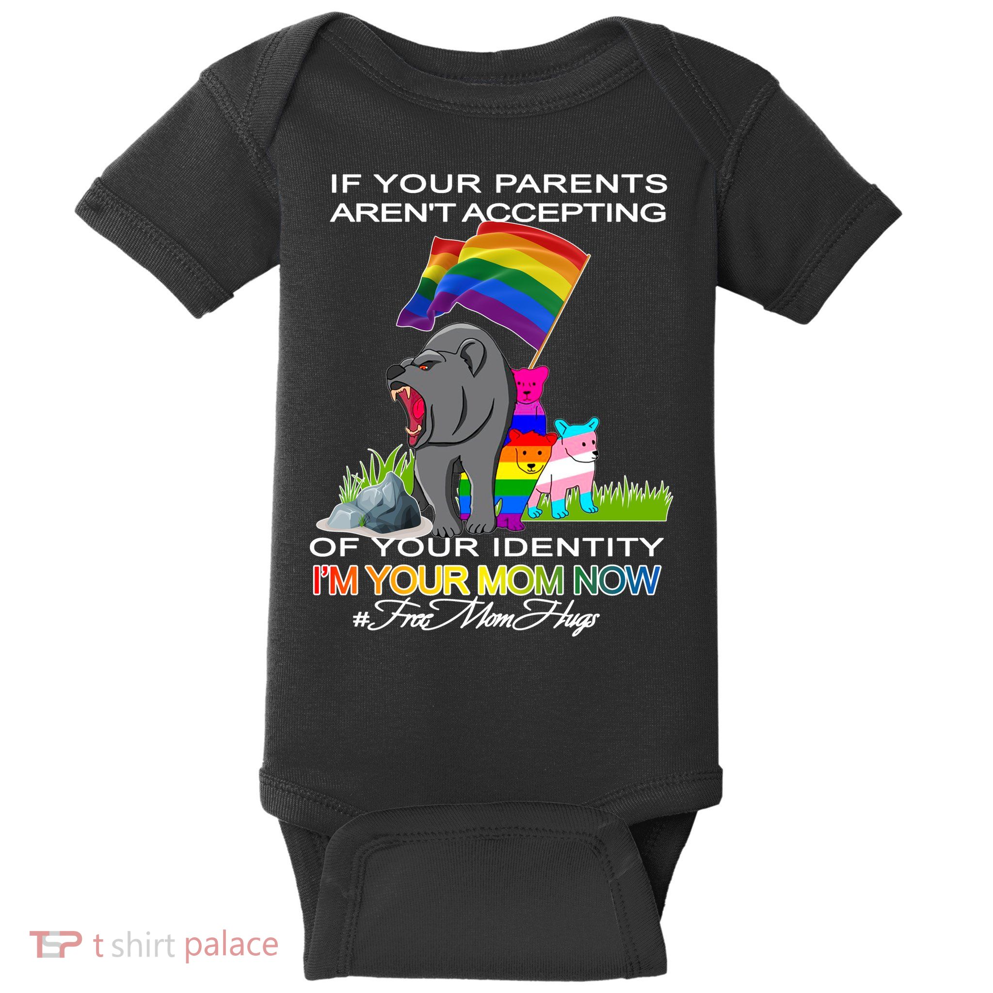 If Your Parents Aren't Accepting I'm Your Mom Now LGBT Hugs Baby Bodysuit