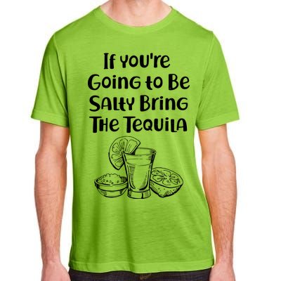 If You're Going To Be Salty Bring The Tequila Adult ChromaSoft Performance T-Shirt