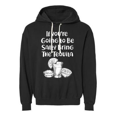 If You're Going To Be Salty Bring The Tequila Garment-Dyed Fleece Hoodie