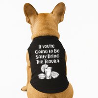 If You're Going To Be Salty Bring The Tequila Doggie Tank